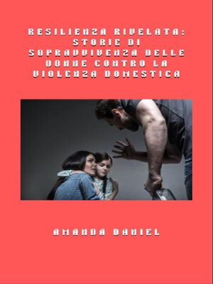cover image of Resilienza rivelata--storie di sopravvivenza delle donne contro la violenza domestica